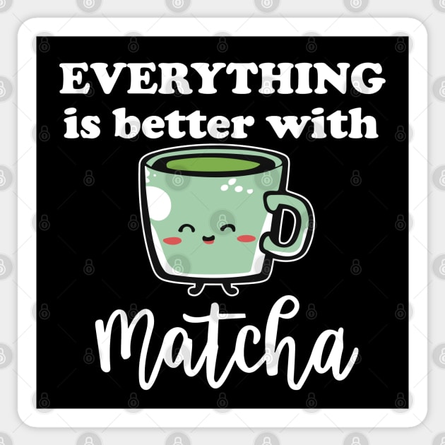 Everything Is Better With Matcha For Green Tea Lovers Sticker by SubtleSplit